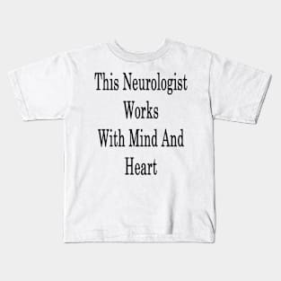 This Neurologist Works With Mind And Heart Kids T-Shirt